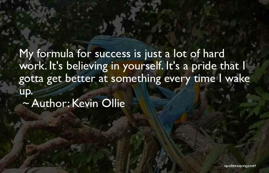 Kevin Ollie Quotes: My Formula For Success Is Just A Lot Of Hard Work. It's Believing In Yourself. It's A Pride That I