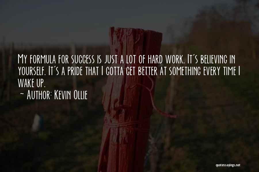 Kevin Ollie Quotes: My Formula For Success Is Just A Lot Of Hard Work. It's Believing In Yourself. It's A Pride That I