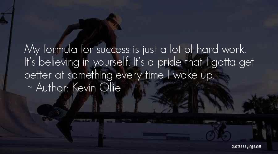 Kevin Ollie Quotes: My Formula For Success Is Just A Lot Of Hard Work. It's Believing In Yourself. It's A Pride That I