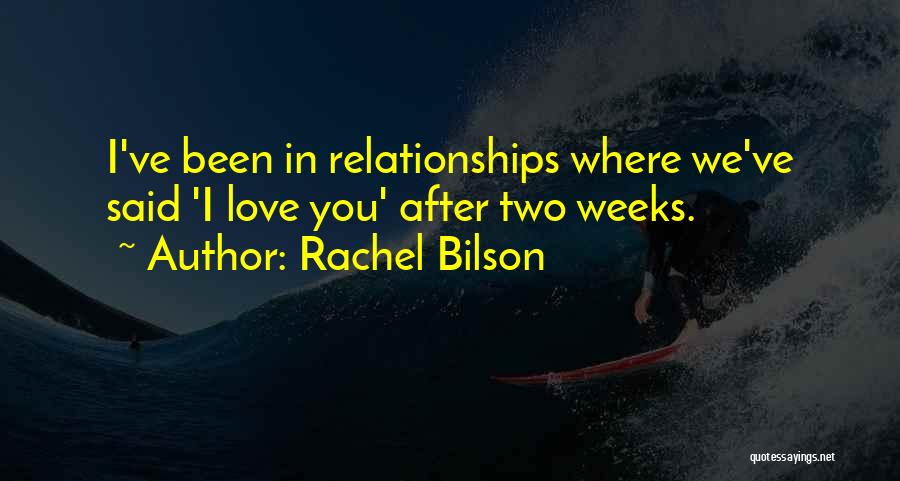 Rachel Bilson Quotes: I've Been In Relationships Where We've Said 'i Love You' After Two Weeks.