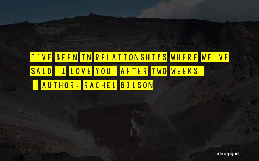 Rachel Bilson Quotes: I've Been In Relationships Where We've Said 'i Love You' After Two Weeks.