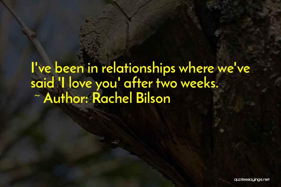 Rachel Bilson Quotes: I've Been In Relationships Where We've Said 'i Love You' After Two Weeks.