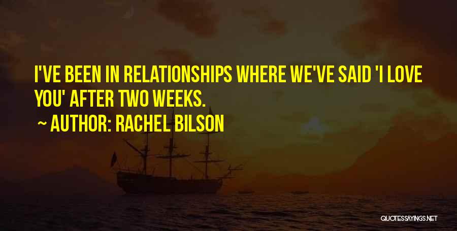 Rachel Bilson Quotes: I've Been In Relationships Where We've Said 'i Love You' After Two Weeks.