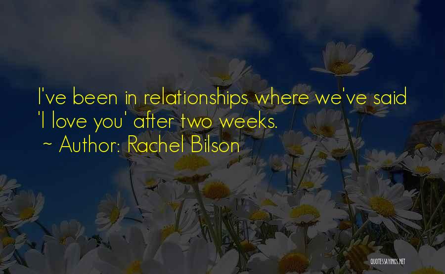 Rachel Bilson Quotes: I've Been In Relationships Where We've Said 'i Love You' After Two Weeks.