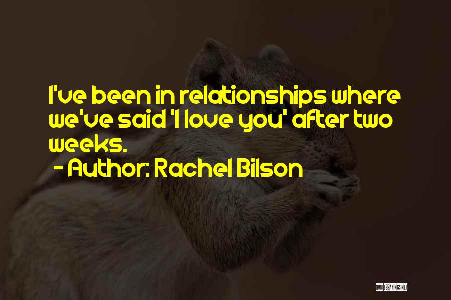 Rachel Bilson Quotes: I've Been In Relationships Where We've Said 'i Love You' After Two Weeks.