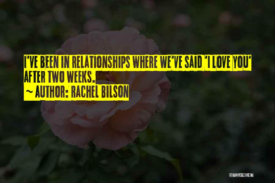 Rachel Bilson Quotes: I've Been In Relationships Where We've Said 'i Love You' After Two Weeks.