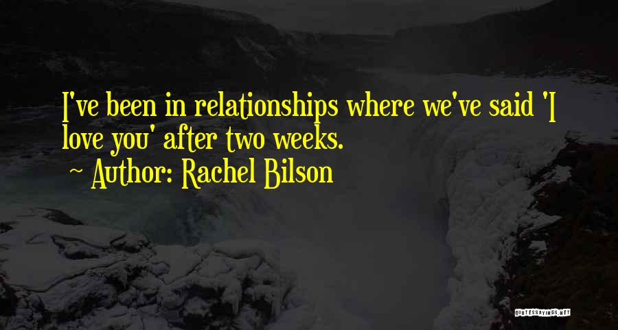 Rachel Bilson Quotes: I've Been In Relationships Where We've Said 'i Love You' After Two Weeks.