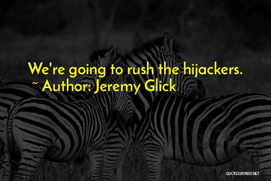 Jeremy Glick Quotes: We're Going To Rush The Hijackers.