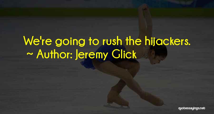 Jeremy Glick Quotes: We're Going To Rush The Hijackers.