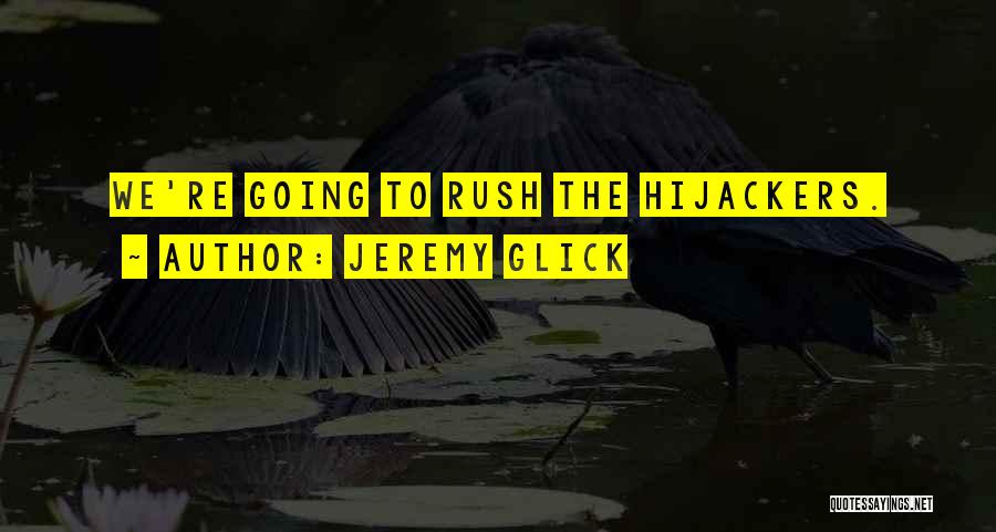 Jeremy Glick Quotes: We're Going To Rush The Hijackers.