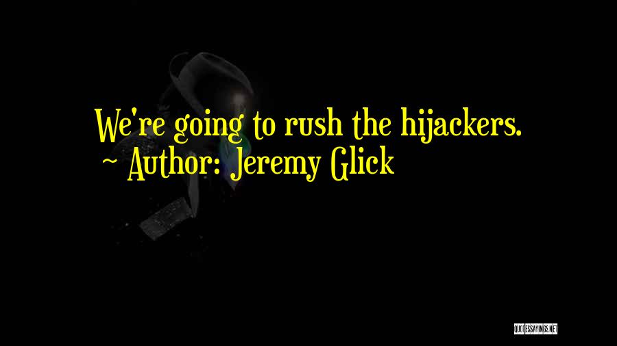 Jeremy Glick Quotes: We're Going To Rush The Hijackers.