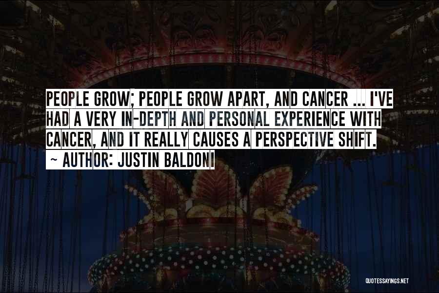 Justin Baldoni Quotes: People Grow; People Grow Apart, And Cancer ... I've Had A Very In-depth And Personal Experience With Cancer, And It