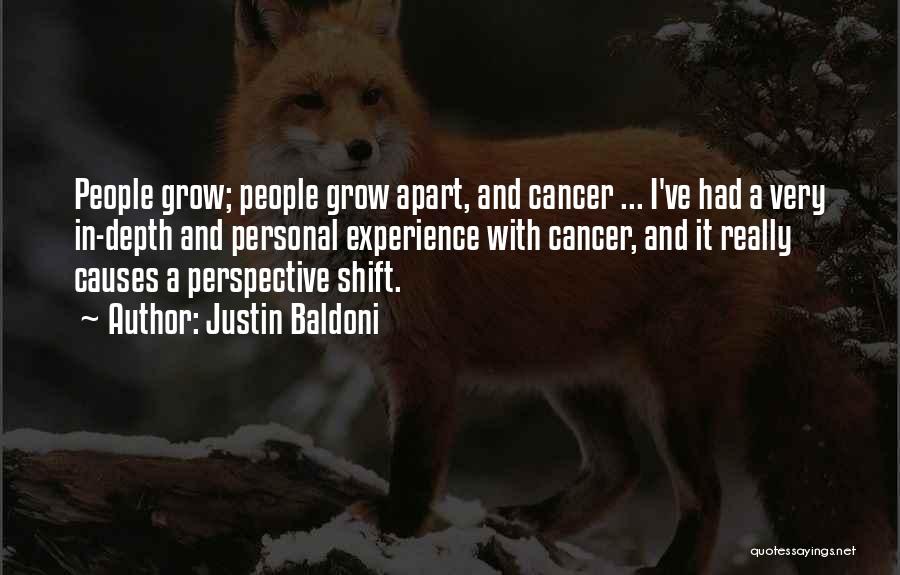 Justin Baldoni Quotes: People Grow; People Grow Apart, And Cancer ... I've Had A Very In-depth And Personal Experience With Cancer, And It