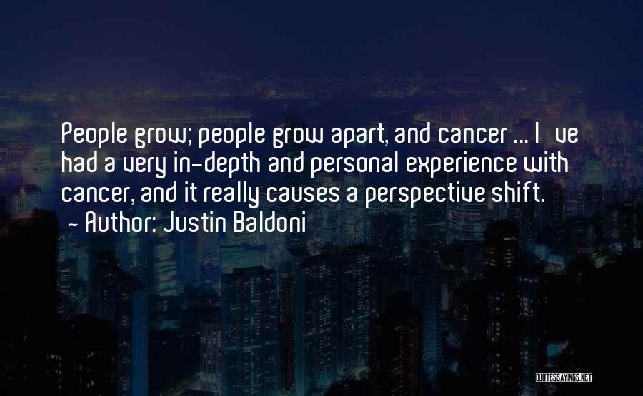 Justin Baldoni Quotes: People Grow; People Grow Apart, And Cancer ... I've Had A Very In-depth And Personal Experience With Cancer, And It