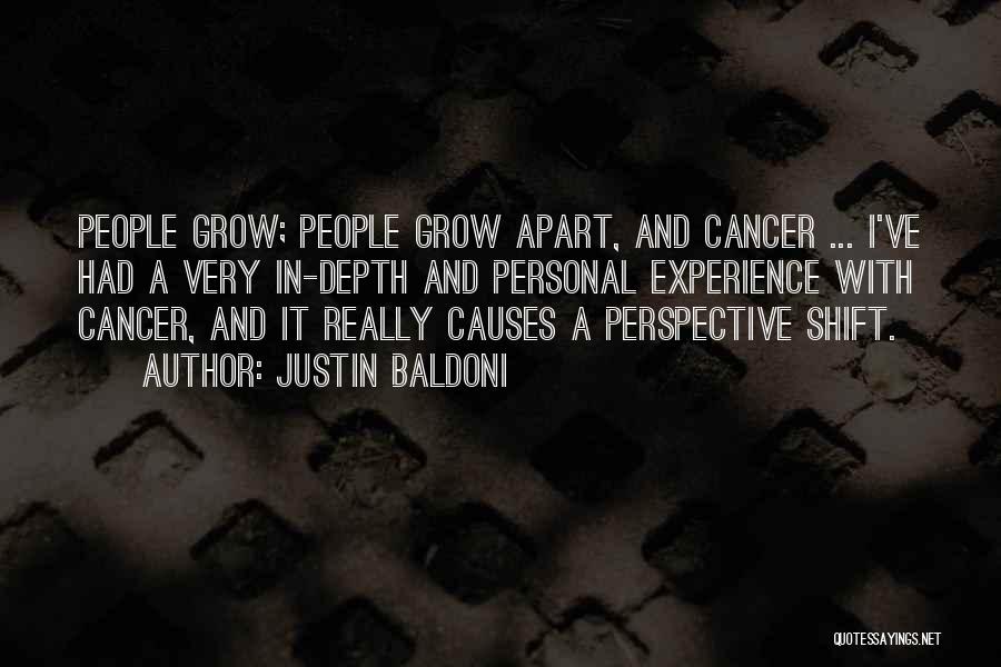 Justin Baldoni Quotes: People Grow; People Grow Apart, And Cancer ... I've Had A Very In-depth And Personal Experience With Cancer, And It