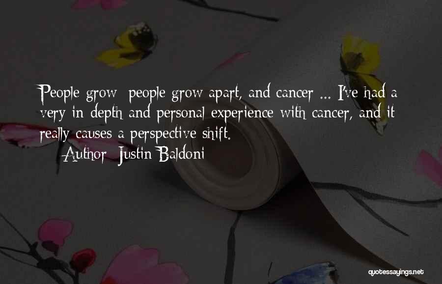 Justin Baldoni Quotes: People Grow; People Grow Apart, And Cancer ... I've Had A Very In-depth And Personal Experience With Cancer, And It