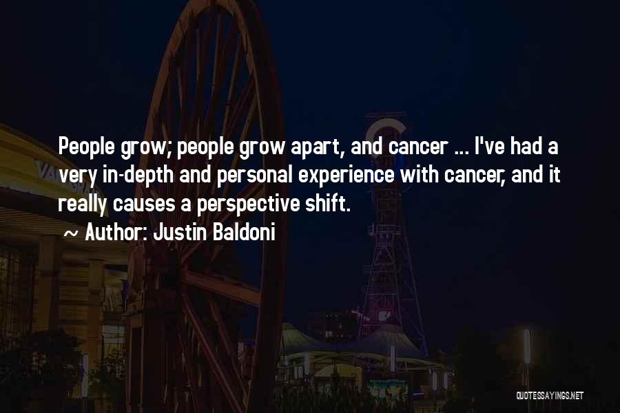 Justin Baldoni Quotes: People Grow; People Grow Apart, And Cancer ... I've Had A Very In-depth And Personal Experience With Cancer, And It