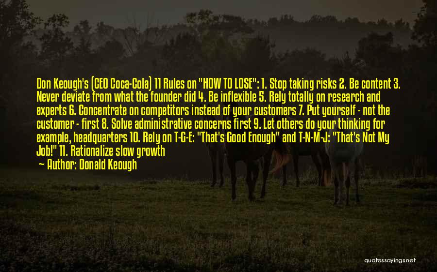 Donald Keough Quotes: Don Keough's (ceo Coca-cola) 11 Rules On How To Lose: 1. Stop Taking Risks 2. Be Content 3. Never Deviate