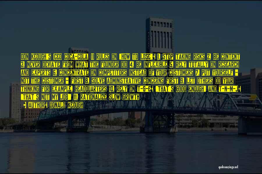 Donald Keough Quotes: Don Keough's (ceo Coca-cola) 11 Rules On How To Lose: 1. Stop Taking Risks 2. Be Content 3. Never Deviate