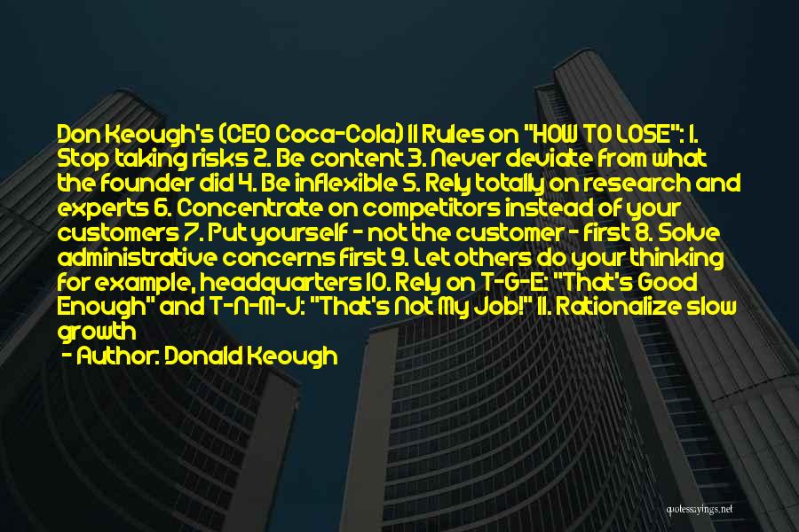 Donald Keough Quotes: Don Keough's (ceo Coca-cola) 11 Rules On How To Lose: 1. Stop Taking Risks 2. Be Content 3. Never Deviate