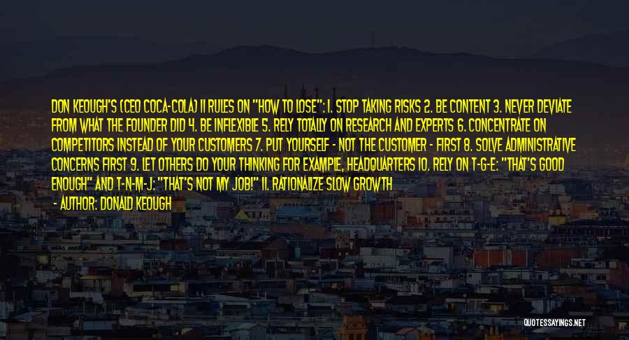 Donald Keough Quotes: Don Keough's (ceo Coca-cola) 11 Rules On How To Lose: 1. Stop Taking Risks 2. Be Content 3. Never Deviate