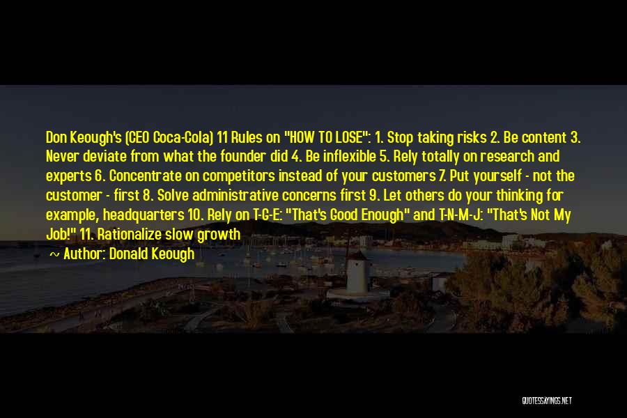 Donald Keough Quotes: Don Keough's (ceo Coca-cola) 11 Rules On How To Lose: 1. Stop Taking Risks 2. Be Content 3. Never Deviate