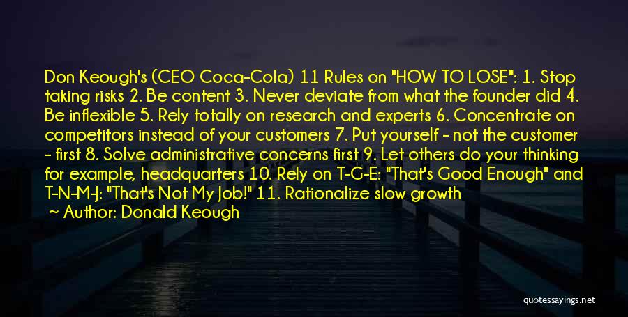 Donald Keough Quotes: Don Keough's (ceo Coca-cola) 11 Rules On How To Lose: 1. Stop Taking Risks 2. Be Content 3. Never Deviate