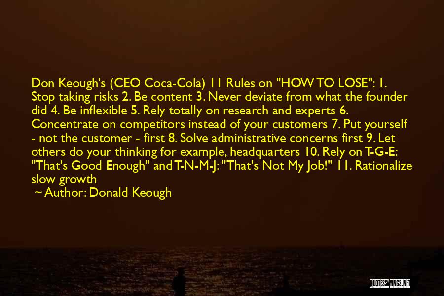 Donald Keough Quotes: Don Keough's (ceo Coca-cola) 11 Rules On How To Lose: 1. Stop Taking Risks 2. Be Content 3. Never Deviate
