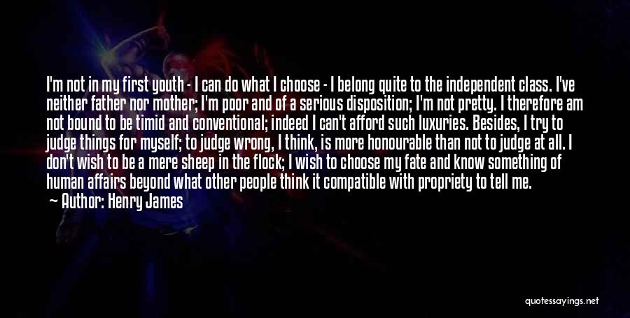 Henry James Quotes: I'm Not In My First Youth - I Can Do What I Choose - I Belong Quite To The Independent