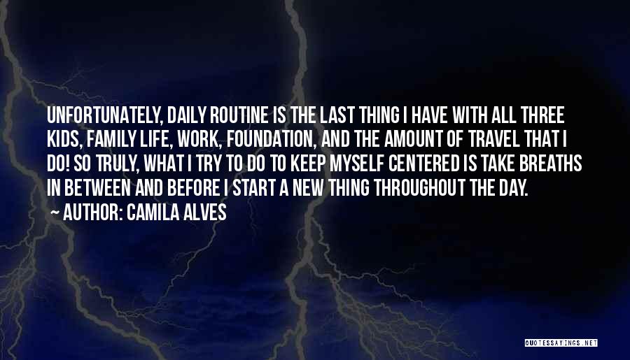 Camila Alves Quotes: Unfortunately, Daily Routine Is The Last Thing I Have With All Three Kids, Family Life, Work, Foundation, And The Amount