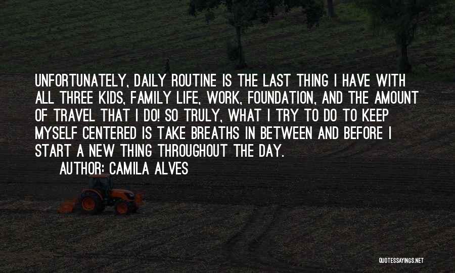 Camila Alves Quotes: Unfortunately, Daily Routine Is The Last Thing I Have With All Three Kids, Family Life, Work, Foundation, And The Amount