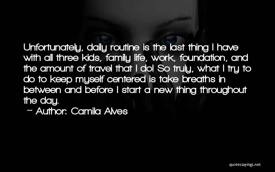 Camila Alves Quotes: Unfortunately, Daily Routine Is The Last Thing I Have With All Three Kids, Family Life, Work, Foundation, And The Amount