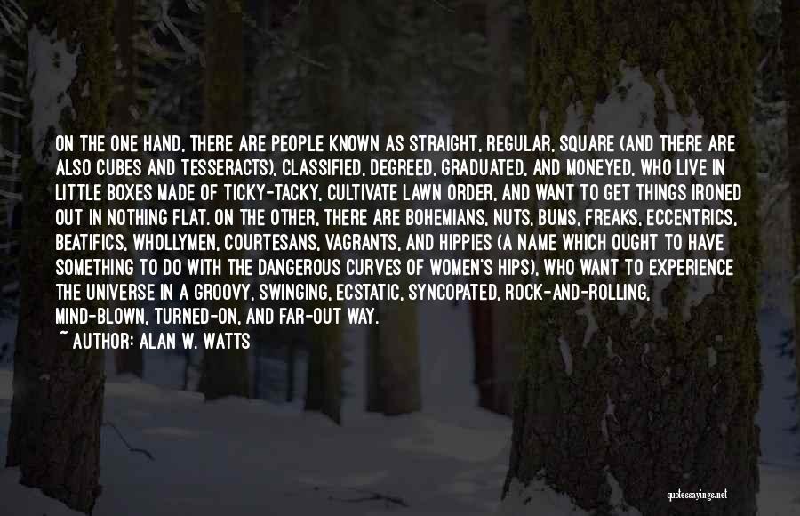 Alan W. Watts Quotes: On The One Hand, There Are People Known As Straight, Regular, Square (and There Are Also Cubes And Tesseracts), Classified,