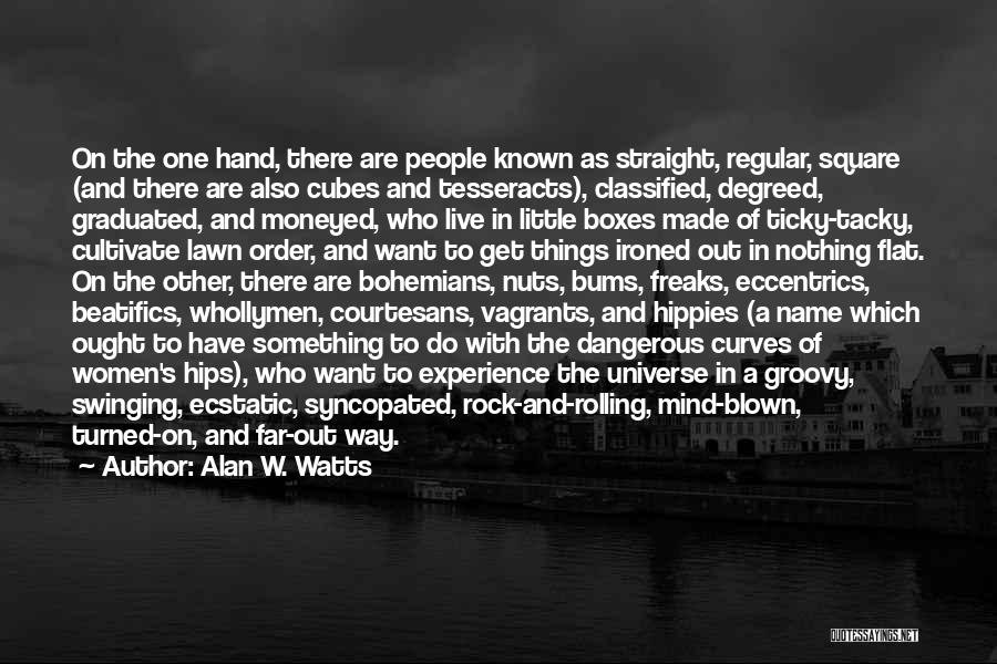 Alan W. Watts Quotes: On The One Hand, There Are People Known As Straight, Regular, Square (and There Are Also Cubes And Tesseracts), Classified,