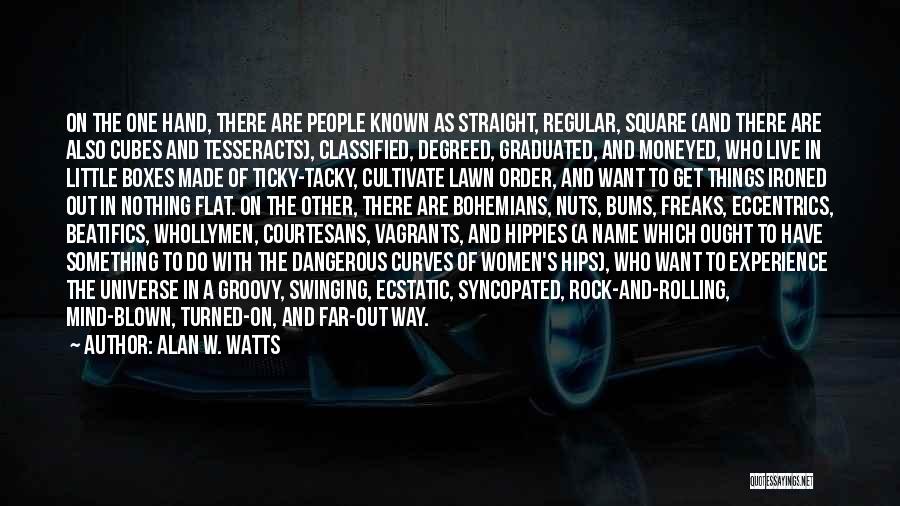 Alan W. Watts Quotes: On The One Hand, There Are People Known As Straight, Regular, Square (and There Are Also Cubes And Tesseracts), Classified,