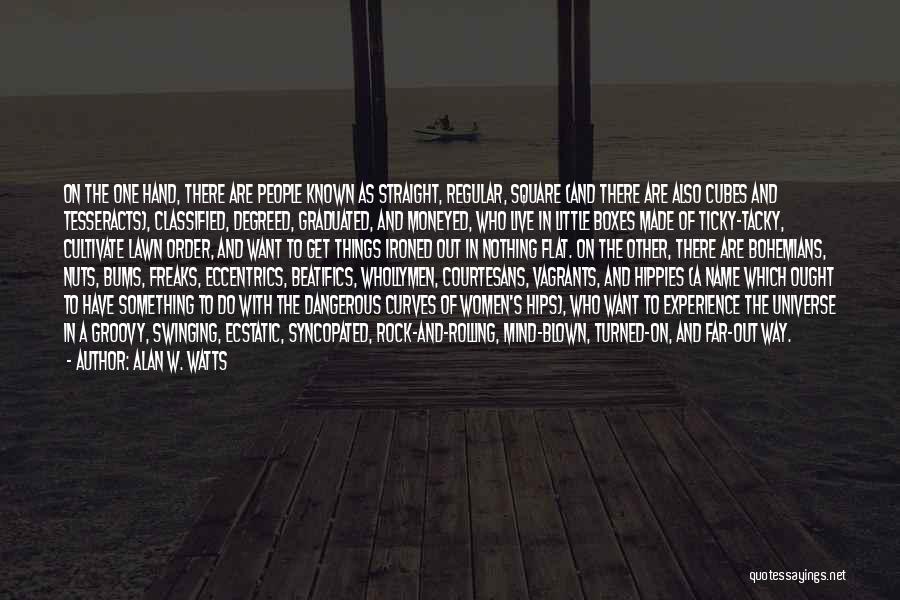 Alan W. Watts Quotes: On The One Hand, There Are People Known As Straight, Regular, Square (and There Are Also Cubes And Tesseracts), Classified,