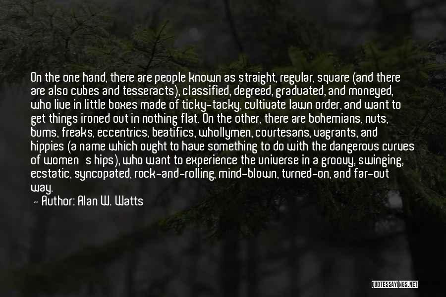 Alan W. Watts Quotes: On The One Hand, There Are People Known As Straight, Regular, Square (and There Are Also Cubes And Tesseracts), Classified,