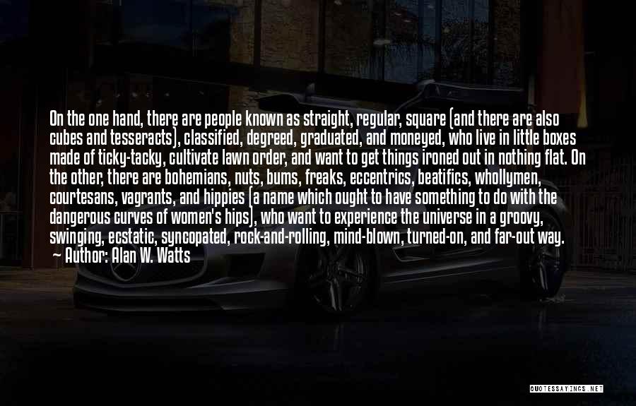 Alan W. Watts Quotes: On The One Hand, There Are People Known As Straight, Regular, Square (and There Are Also Cubes And Tesseracts), Classified,