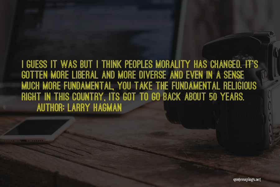 Larry Hagman Quotes: I Guess It Was But I Think Peoples Morality Has Changed. It's Gotten More Liberal And More Diverse And Even
