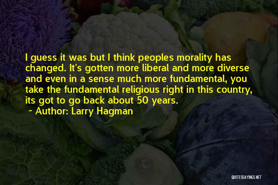 Larry Hagman Quotes: I Guess It Was But I Think Peoples Morality Has Changed. It's Gotten More Liberal And More Diverse And Even
