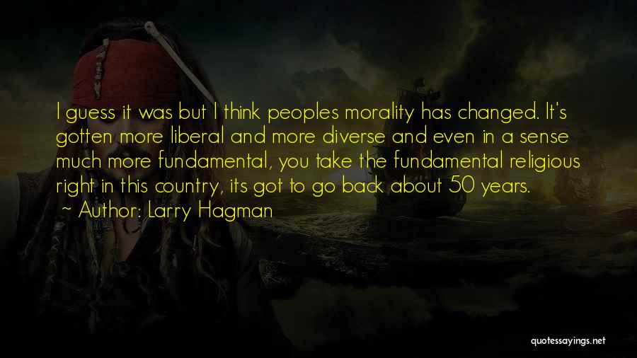 Larry Hagman Quotes: I Guess It Was But I Think Peoples Morality Has Changed. It's Gotten More Liberal And More Diverse And Even