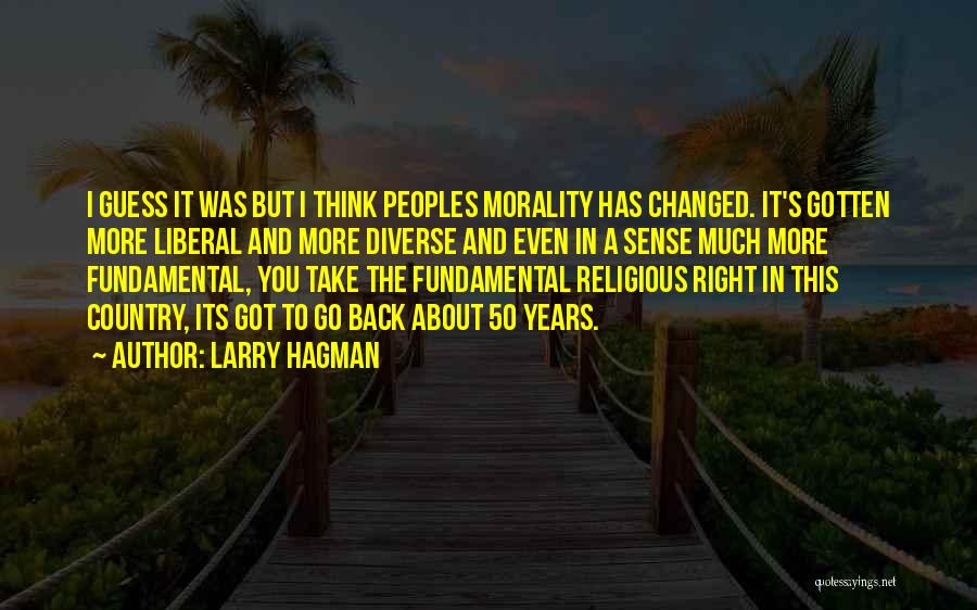 Larry Hagman Quotes: I Guess It Was But I Think Peoples Morality Has Changed. It's Gotten More Liberal And More Diverse And Even