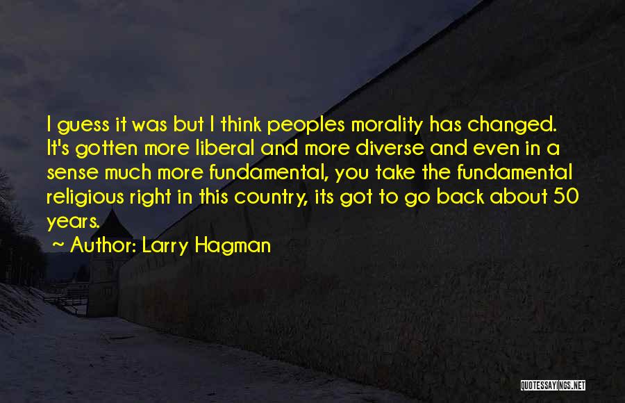 Larry Hagman Quotes: I Guess It Was But I Think Peoples Morality Has Changed. It's Gotten More Liberal And More Diverse And Even