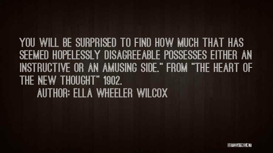 Ella Wheeler Wilcox Quotes: You Will Be Surprised To Find How Much That Has Seemed Hopelessly Disagreeable Possesses Either An Instructive Or An Amusing