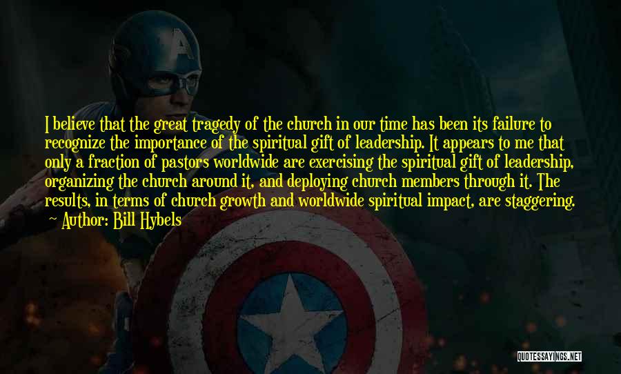 Bill Hybels Quotes: I Believe That The Great Tragedy Of The Church In Our Time Has Been Its Failure To Recognize The Importance