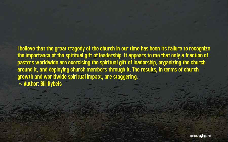 Bill Hybels Quotes: I Believe That The Great Tragedy Of The Church In Our Time Has Been Its Failure To Recognize The Importance