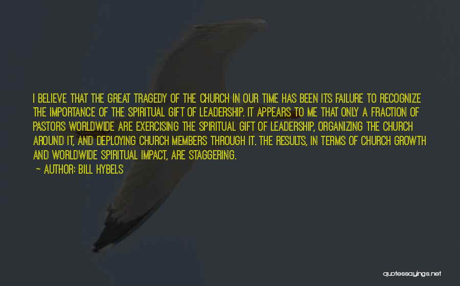 Bill Hybels Quotes: I Believe That The Great Tragedy Of The Church In Our Time Has Been Its Failure To Recognize The Importance