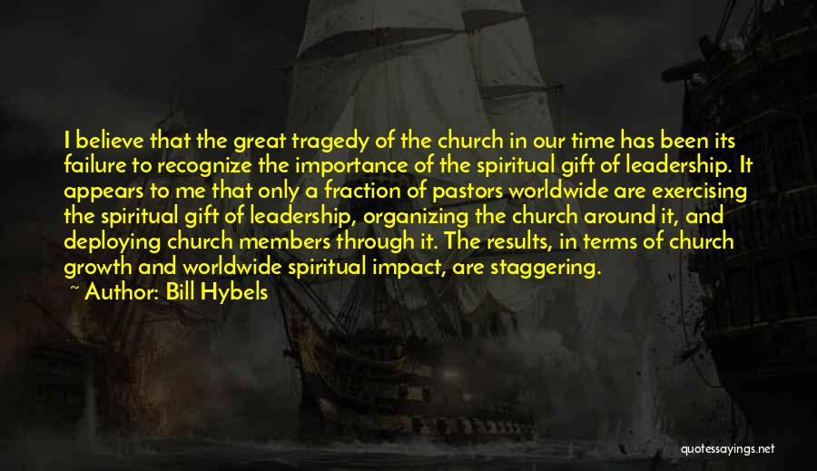 Bill Hybels Quotes: I Believe That The Great Tragedy Of The Church In Our Time Has Been Its Failure To Recognize The Importance