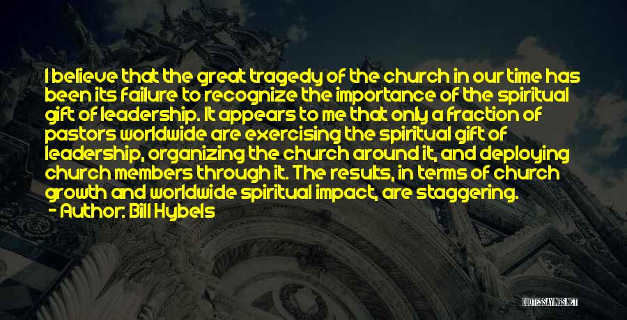 Bill Hybels Quotes: I Believe That The Great Tragedy Of The Church In Our Time Has Been Its Failure To Recognize The Importance