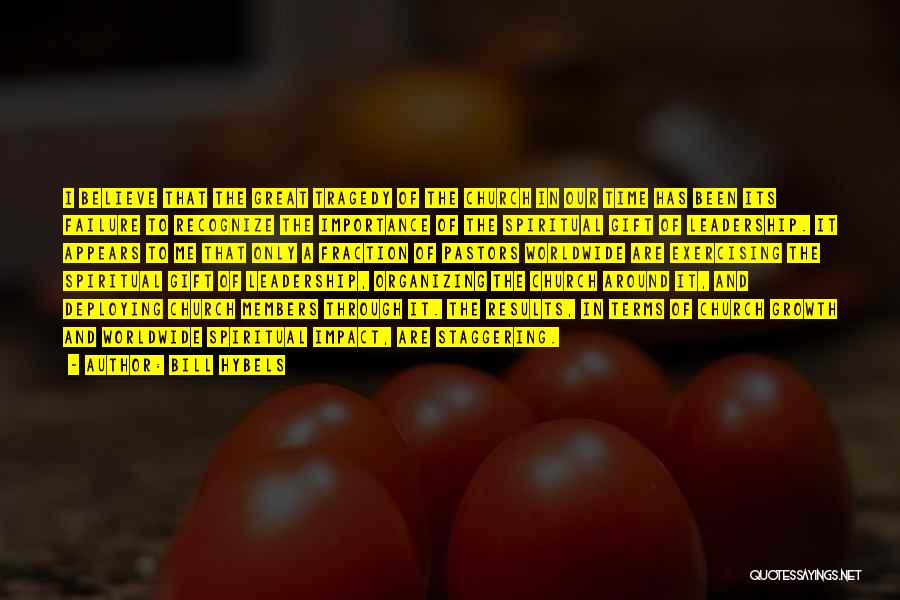 Bill Hybels Quotes: I Believe That The Great Tragedy Of The Church In Our Time Has Been Its Failure To Recognize The Importance
